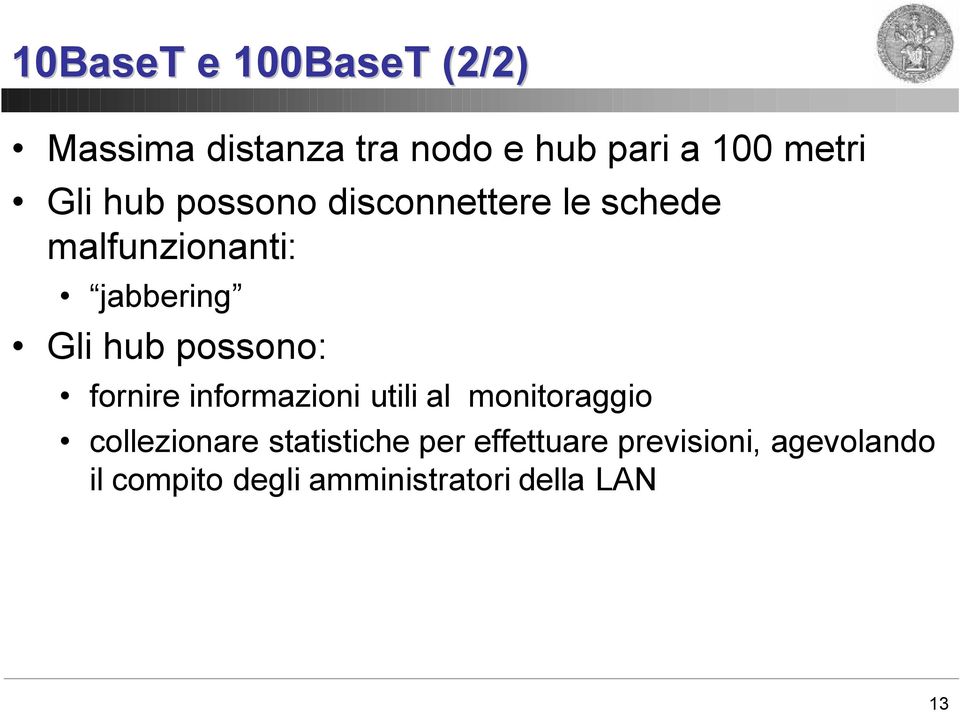 possono: fornire informazioni utili al monitoraggio collezionare statistiche