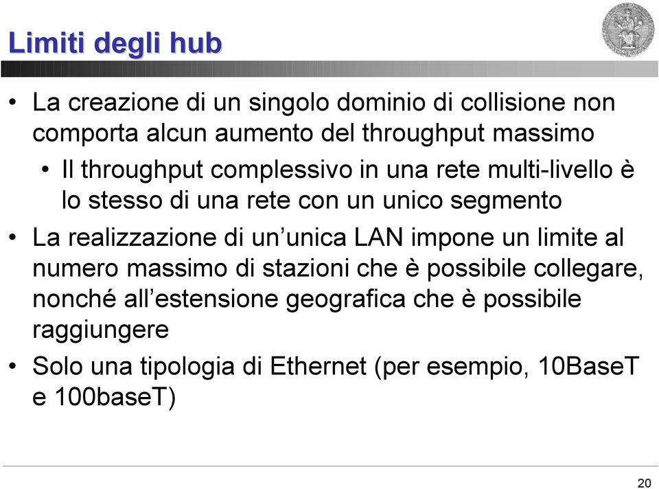 realizzazione di un unica LAN impone un limite al numero massimo di stazioni che è possibile collegare, nonché