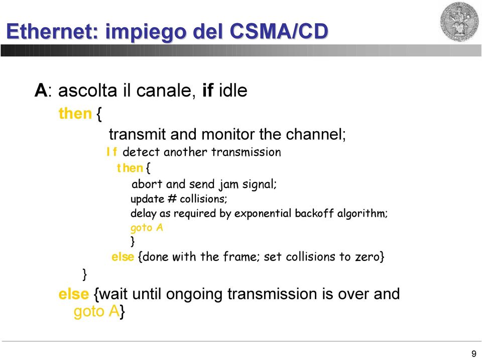 collisions; delay as required by exponential backoff algorithm; goto A } else {done with