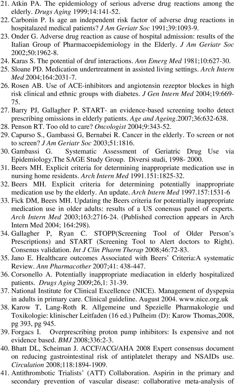 Adverse drug reaction as cause of hospital admission: results of the Italian Group of Pharmacoepidemiology in the Elderly. J Am Geriatr Soc 2002;50:1962-8. 24. Karas S.