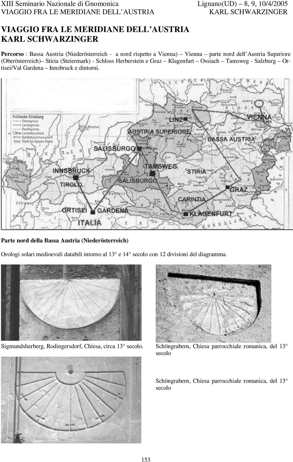 Parte nord della Bassa Austria (Niederösterreich) Orologi solari medioevali databili intorno al 13 e 14 secolo con 12 divisioni del diagramma.