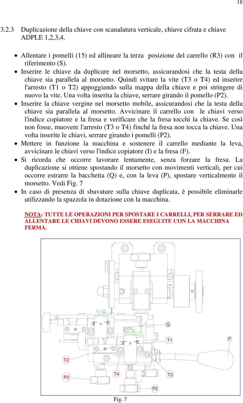 Quindi svitare la vite (T3 o T4) ed inserire l'arresto (T1 o T2) appoggiando sulla mappa della chiave e poi stringere di nuovo la vite. Una volta inserita la chiave, serrare girando il pomello (P2).