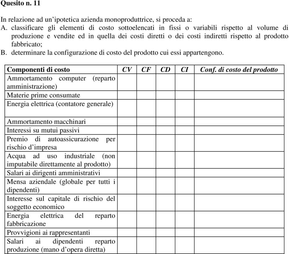 B. determinare la configurazione di costo del prodotto cui essi appartengono. Componenti di costo CV CF CD CI Conf.