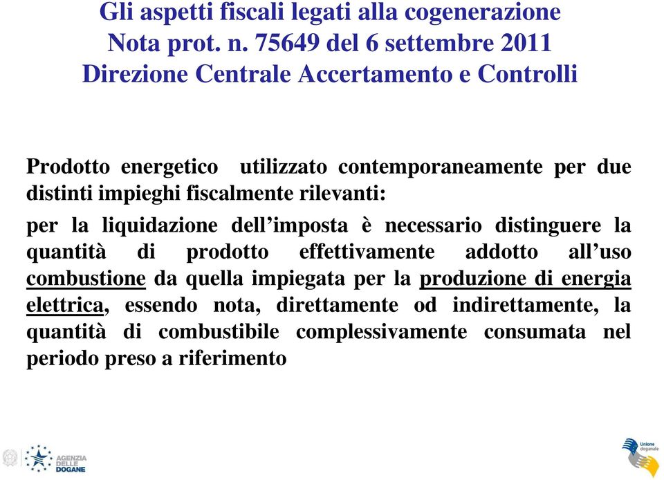 distinti impieghi fiscalmente rilevanti: per la liquidazione dell imposta è necessario distinguere la quantità di prodotto