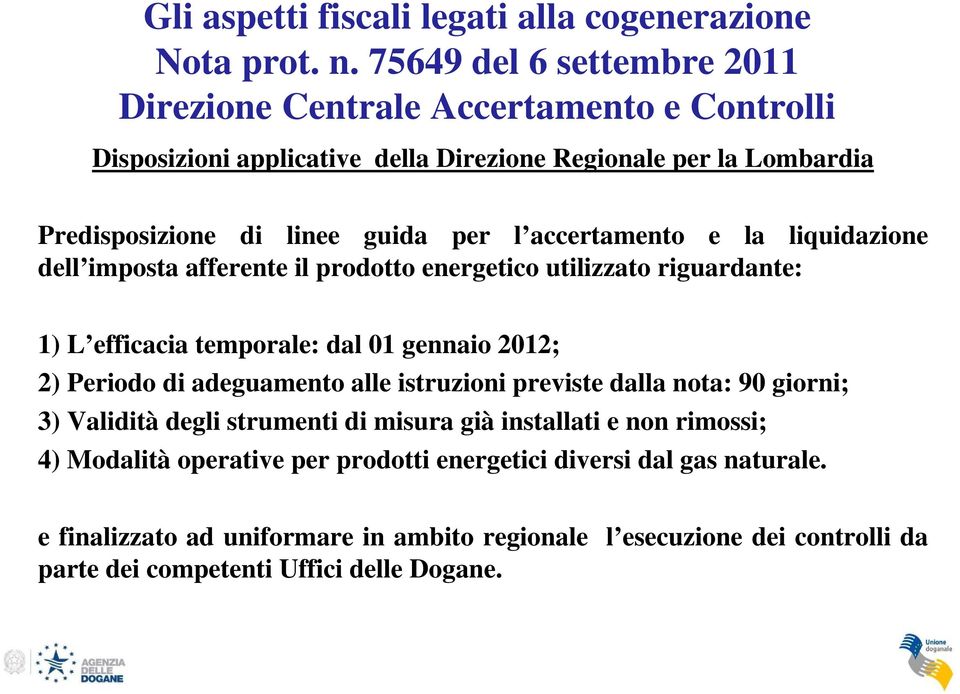 accertamento e la liquidazione dell imposta afferente il prodotto energetico utilizzato riguardante: 1) L efficacia temporale: dal 01 gennaio 2012; 2) Periodo di adeguamento alle