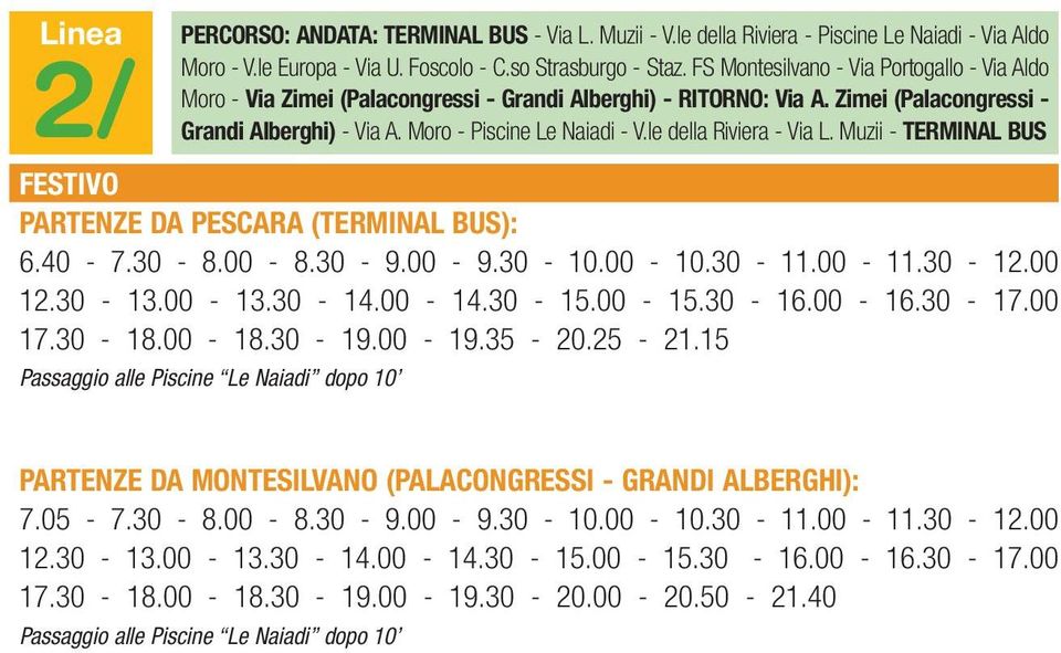le della Riviera - Via L. Muzii - TERMINAL BUS FESTIVO PARTENZE DA PESCARA (TERMINAL BUS): 6.40-7.30-8.00-8.30-9.00-9.30-10.00-10.30-11.00-11.30-12.00 12.30-13.00-13.30-14.00-14.30-15.00-15.30-16.