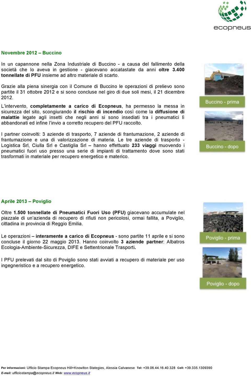 Grazie alla piena sinergia con il Comune di Buccino le operazioni di prelievo sono partite il 31 ottobre 2012 e si sono concluse nel giro di due soli mesi, il 21 dicembre 2012.