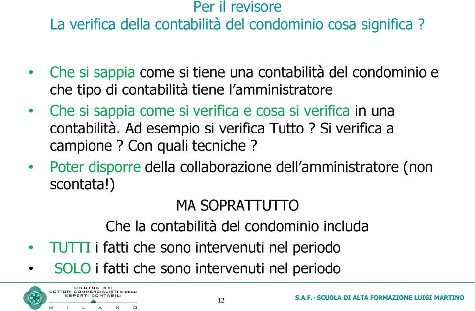 e cosa si verifica in una contabilità. Ad esempio si verifica Tutto? Si verifica a campione? Con quali tecniche?