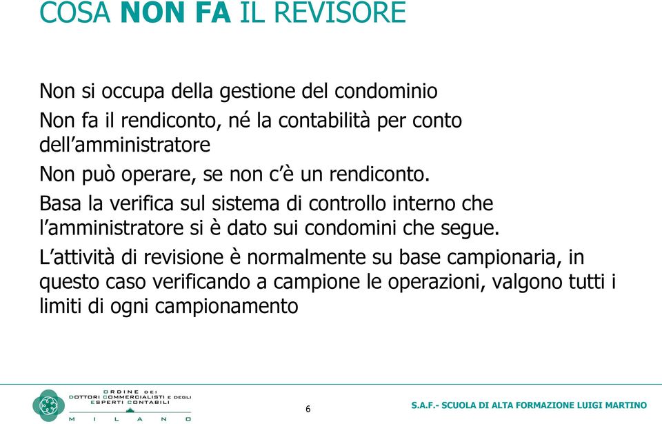 Basa la verifica sul sistema di controllo interno che l amministratore si è dato sui condomini che segue.