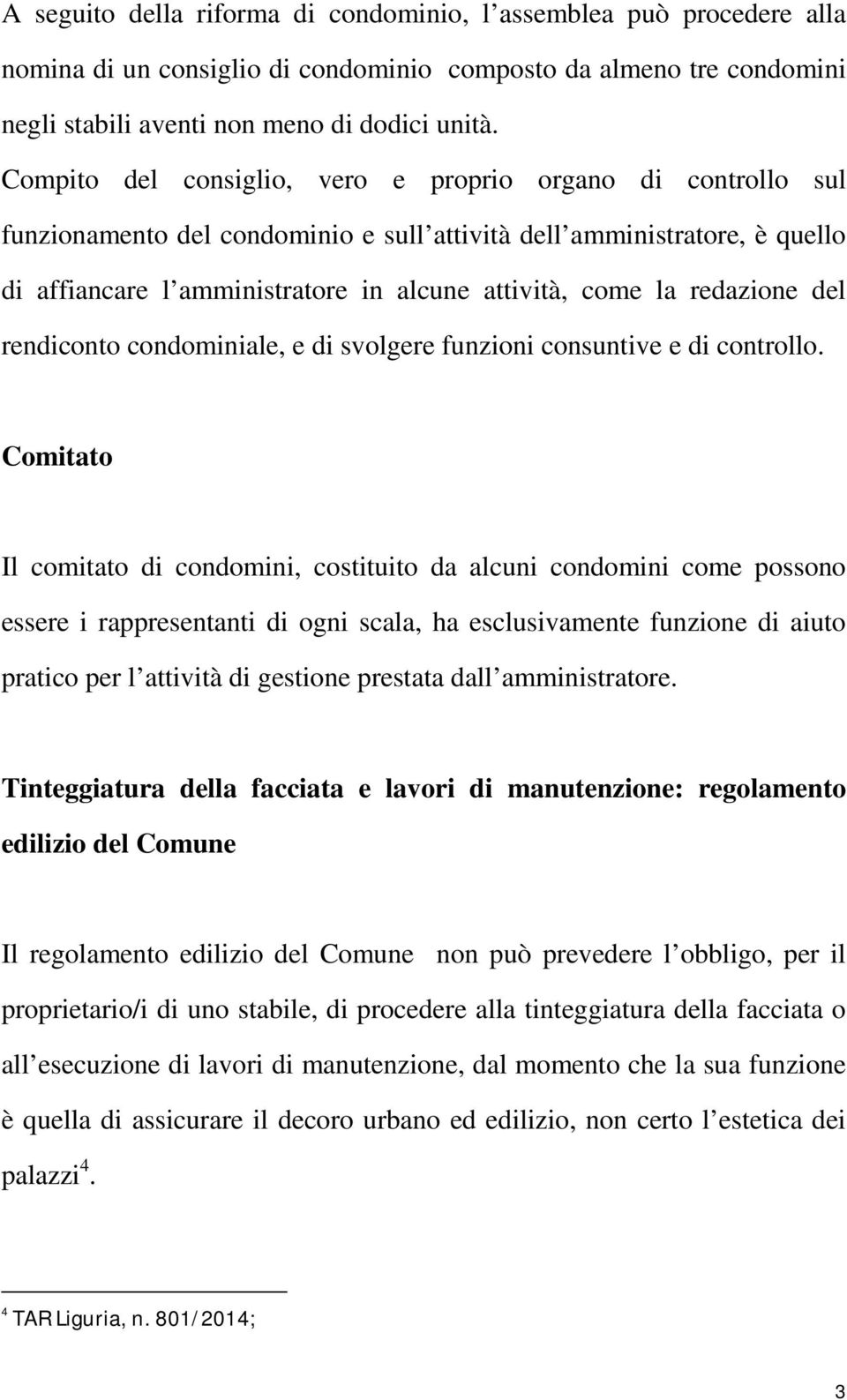 redazione del rendiconto condominiale, e di svolgere funzioni consuntive e di controllo.