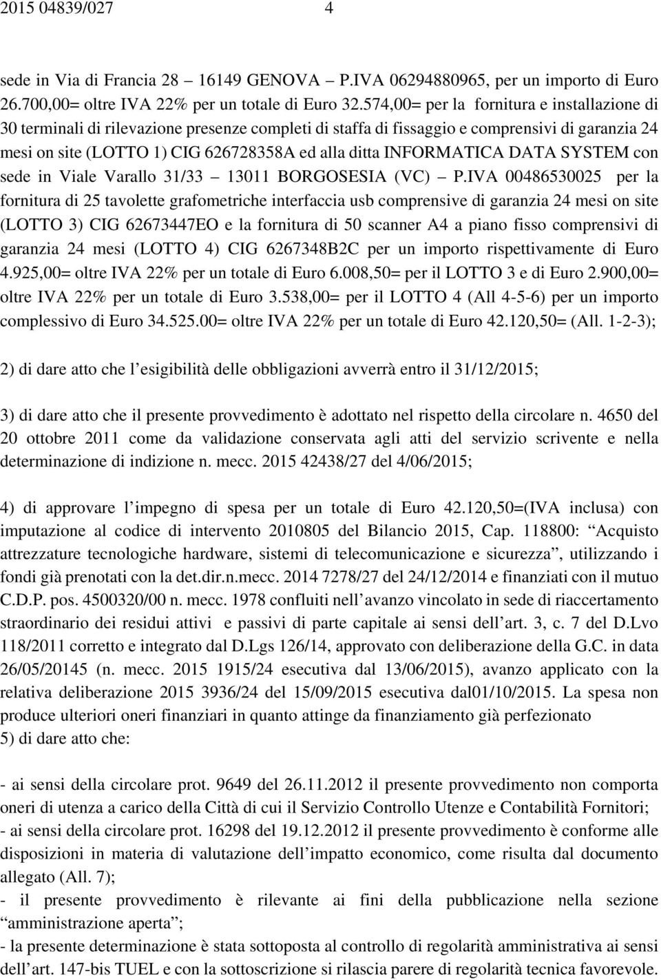 INFORMATICA DATA SYSTEM con sede in Viale Varallo 31/33 13011 BORGOSESIA (VC) P.