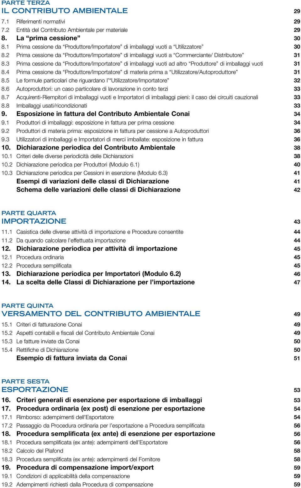 3 Prima cessione da Produttore/Importatore di imballaggi vuoti ad altro Produttore di imballaggi vuoti 31 8.