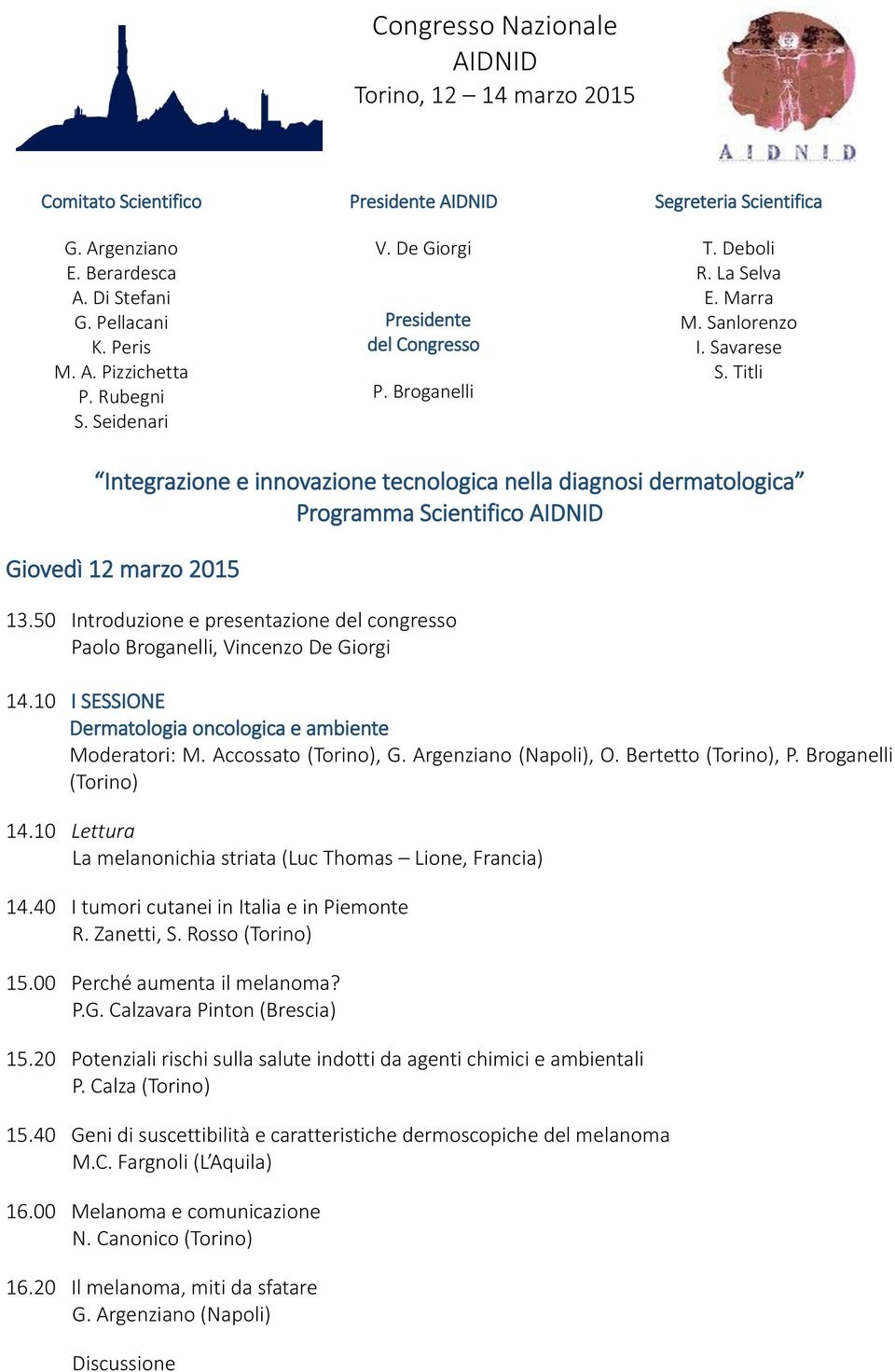Titli Integrazione e innovazione tecnologica nella diagnosi dermatologica Programma Scientifico Giovedì 12 marzo 2015 13.