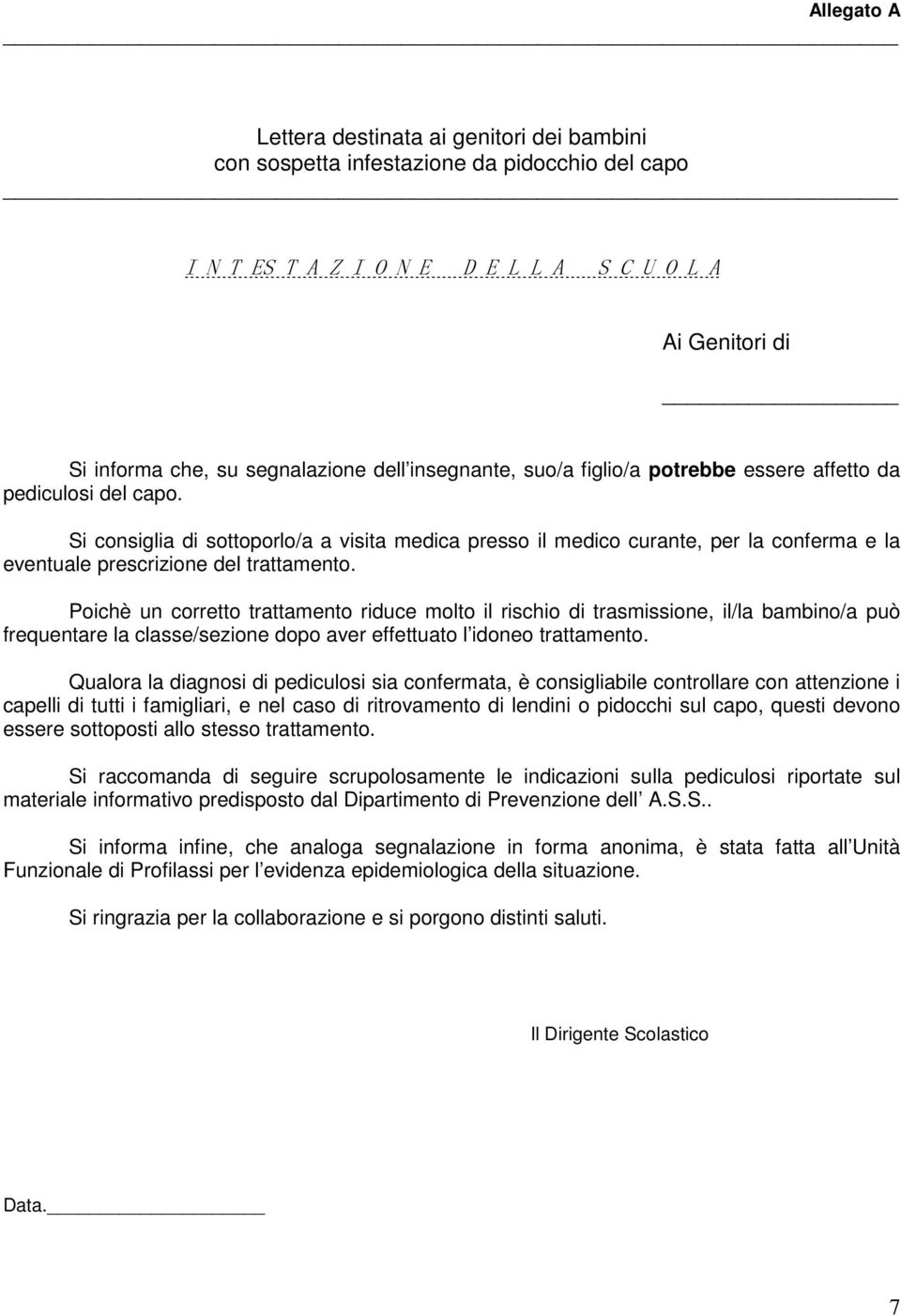 Si consiglia di sottoporlo/a a visita medica presso il medico curante, per la conferma e la eventuale prescrizione del trattamento.