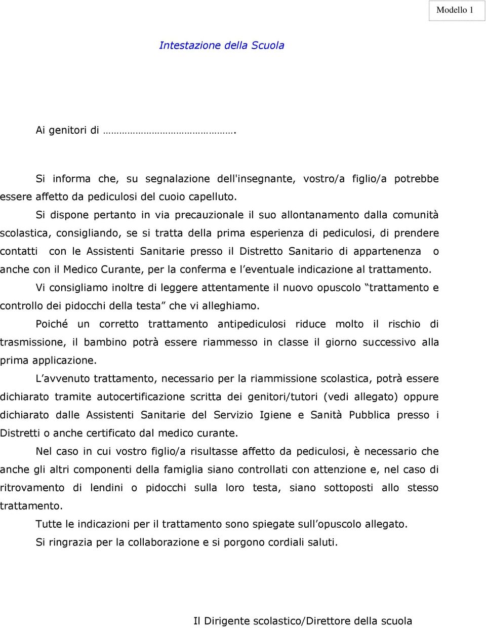 Sanitarie presso il Distretto Sanitario di appartenenza o anche con il Medico Curante, per la conferma e l eventuale indicazione al trattamento.