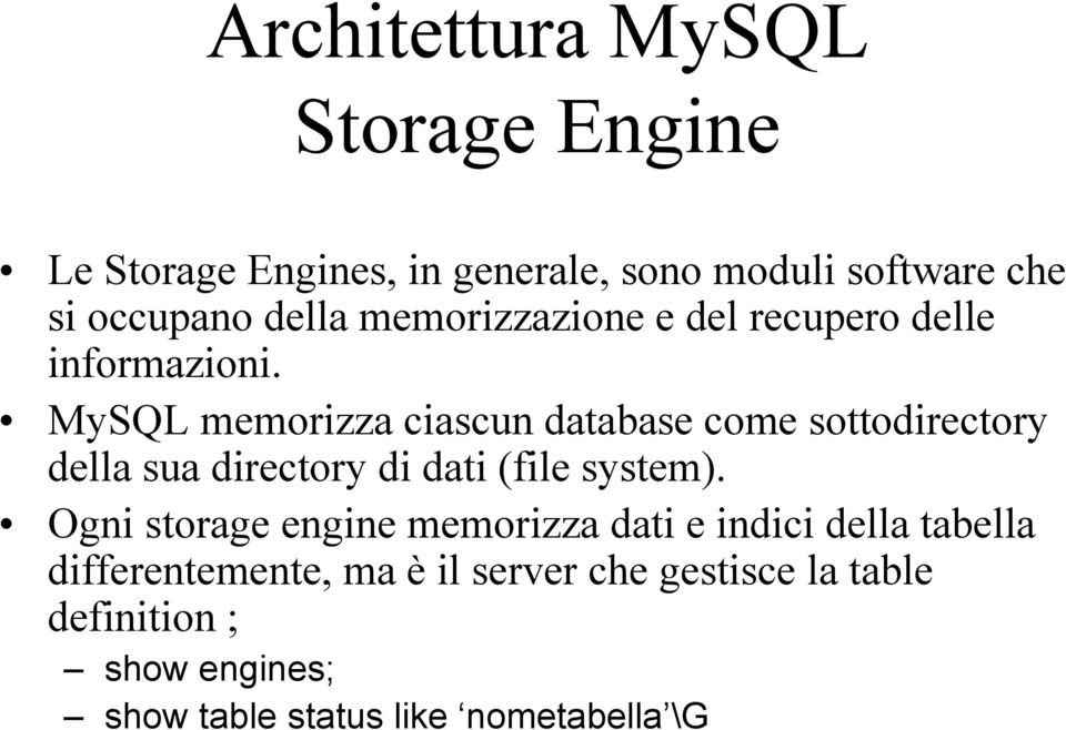 MySQL memorizza ciascun database come sottodirectory della sua directory di dati (file system).