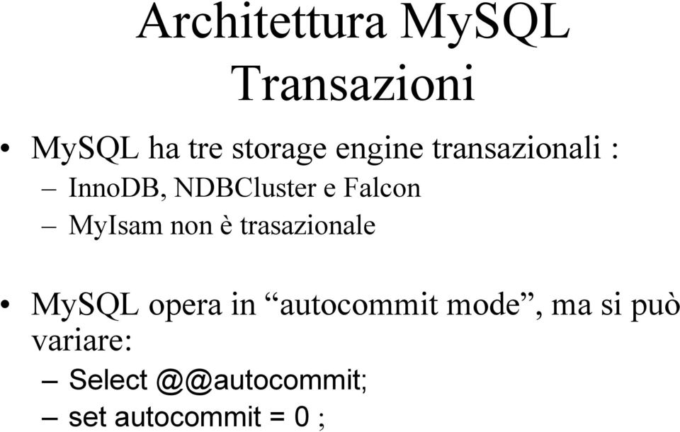 non è trasazionale MySQL opera in autocommit mode,