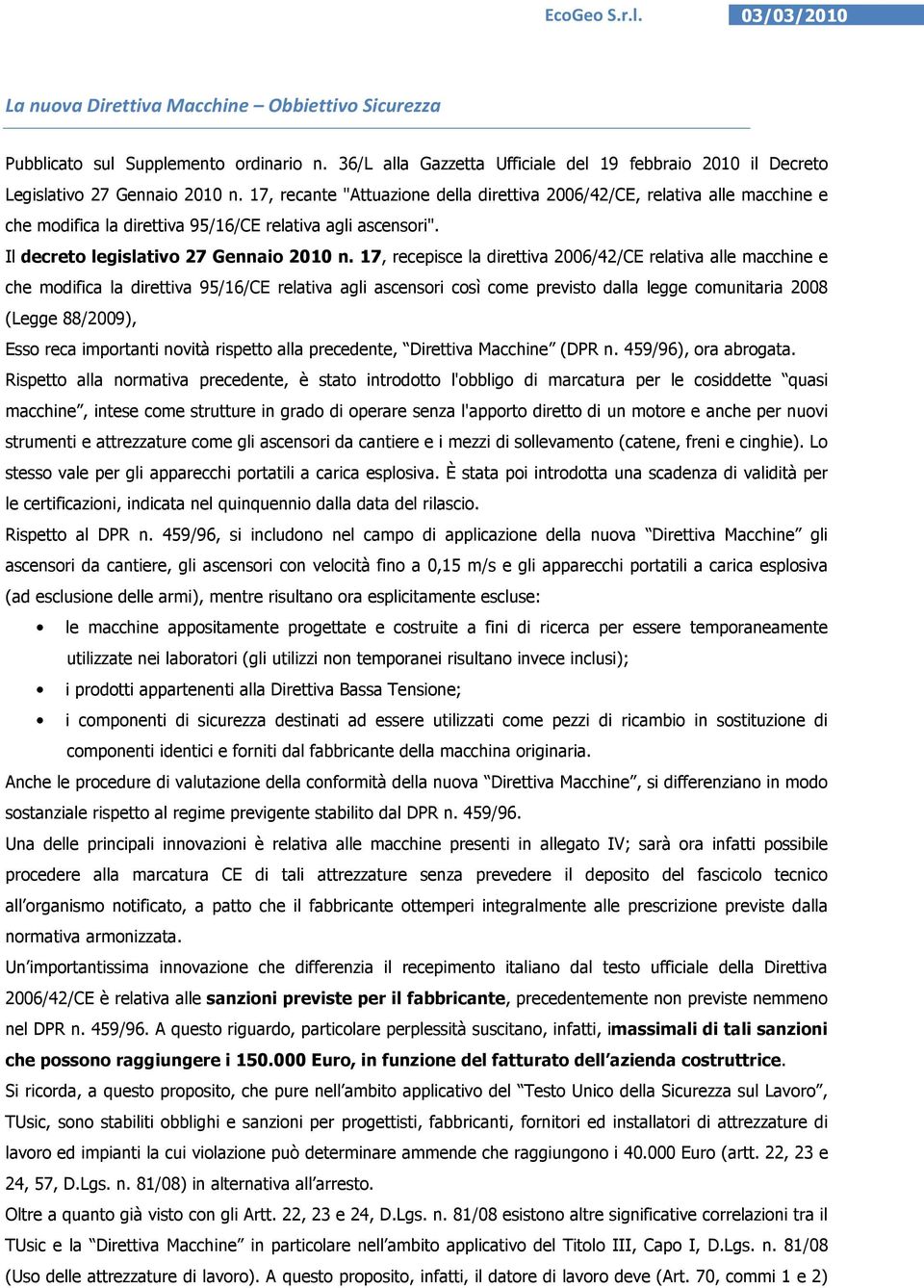 17, recepisce la direttiva 2006/42/CE relativa alle macchine e che modifica la direttiva 95/16/CE relativa agli ascensori così come previsto dalla legge comunitaria 2008 (Legge 88/2009), Esso reca