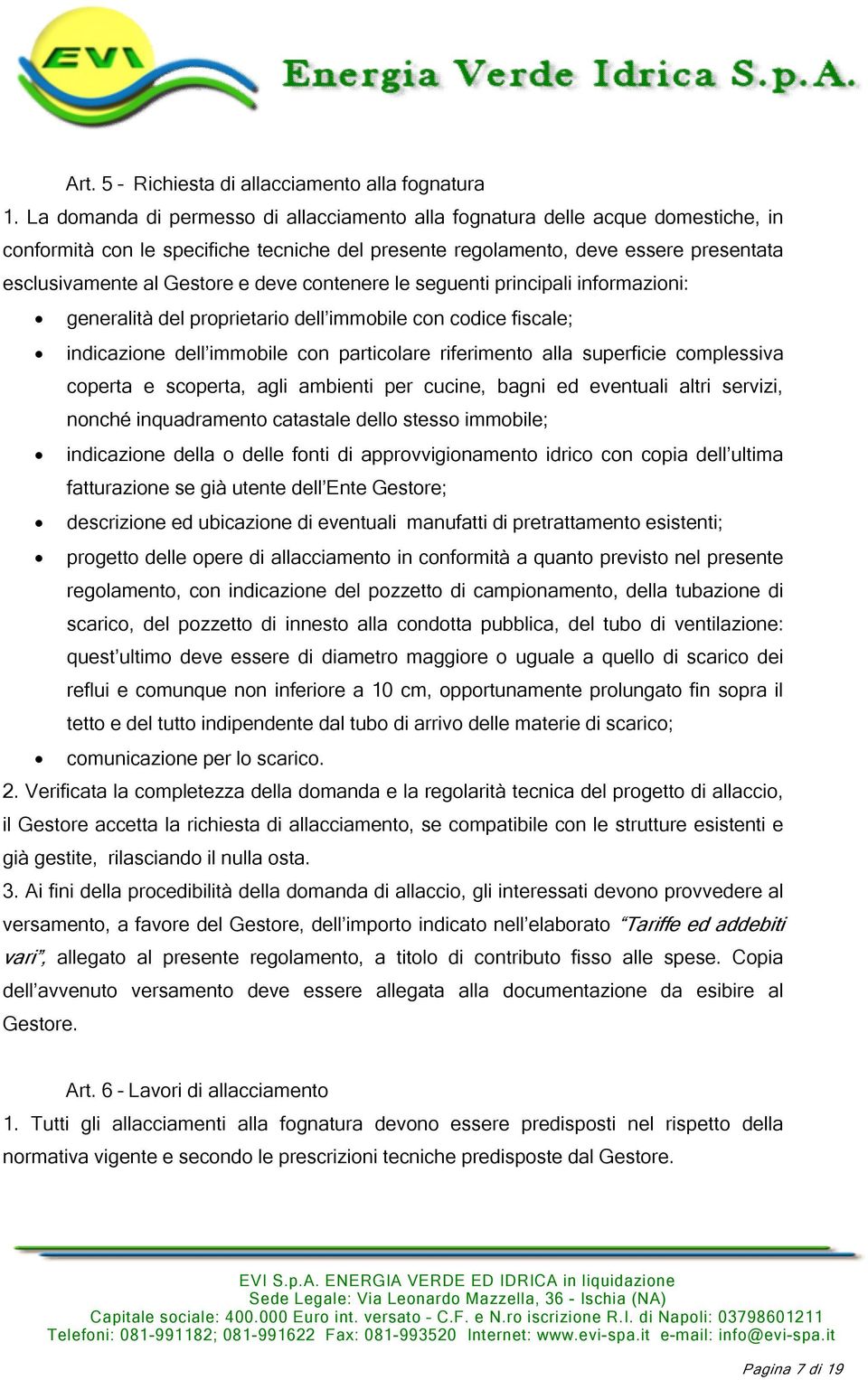 deve contenere le seguenti principali informazioni: generalità del proprietario dell immobile con codice fiscale; indicazione dell immobile con particolare riferimento alla superficie complessiva