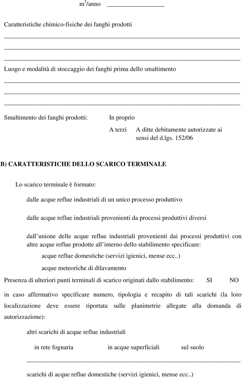 152/06 B) CARATTERISTICHE DELLO SCARICO TERMINALE Lo scarico terminale è formato: dalle acque reflue industriali di un unico processo produttivo dalle acque reflue industriali provenienti da processi