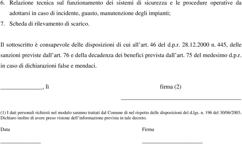 76 e della decadenza dei benefici prevista dall art. 75 del medesimo d.p.r. in caso di dichiarazioni false e mendaci.