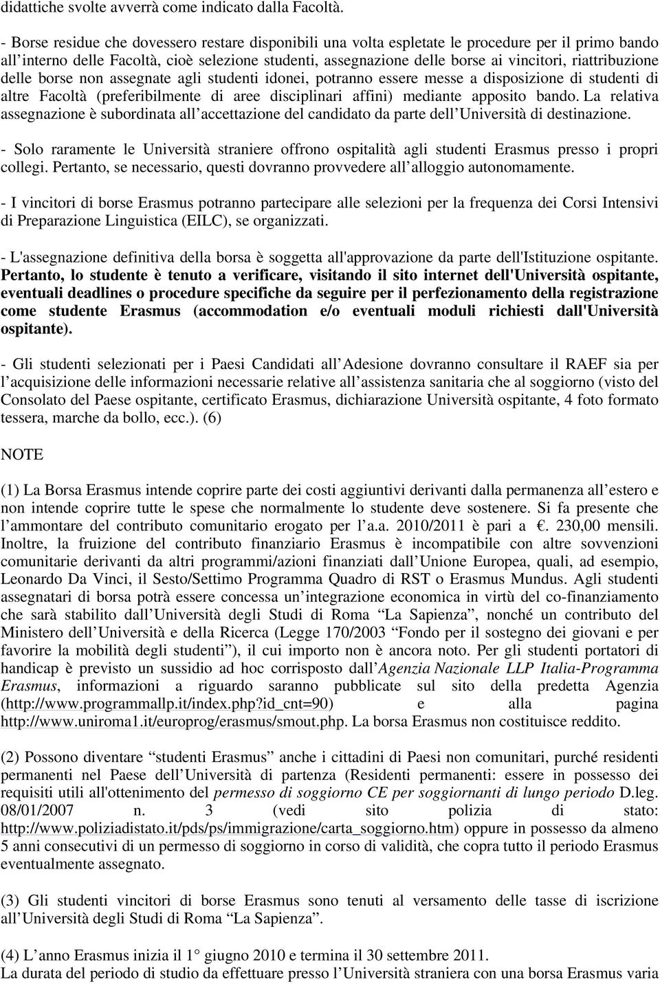 riattribuzione delle borse non assegnate agli studenti idonei, potranno essere messe a disposizione di studenti di altre Facoltà (preferibilmente di aree disciplinari affini) mediante apposito bando.