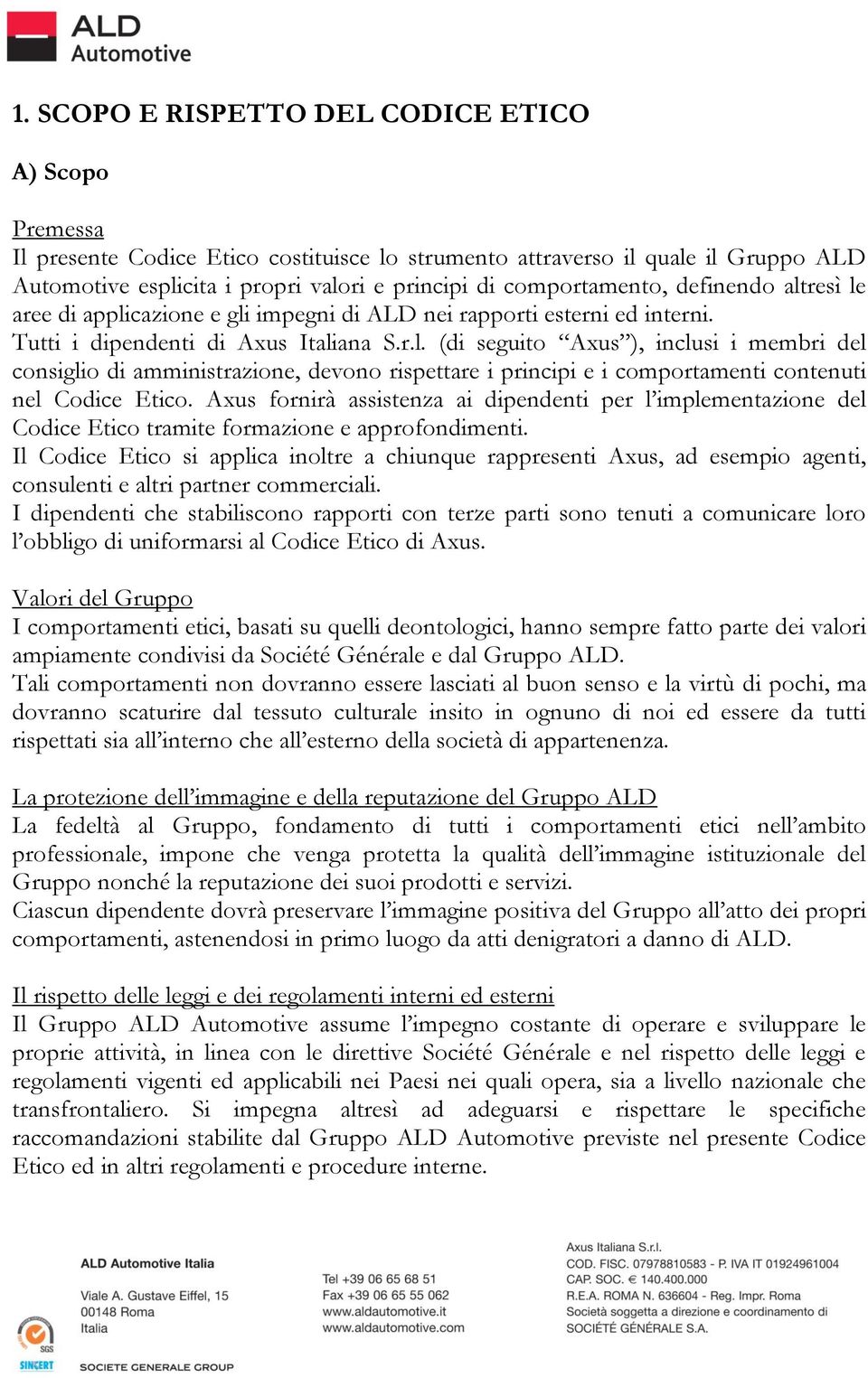 Axus fornirà assistenza ai dipendenti per l implementazione del Codice Etico tramite formazione e approfondimenti.