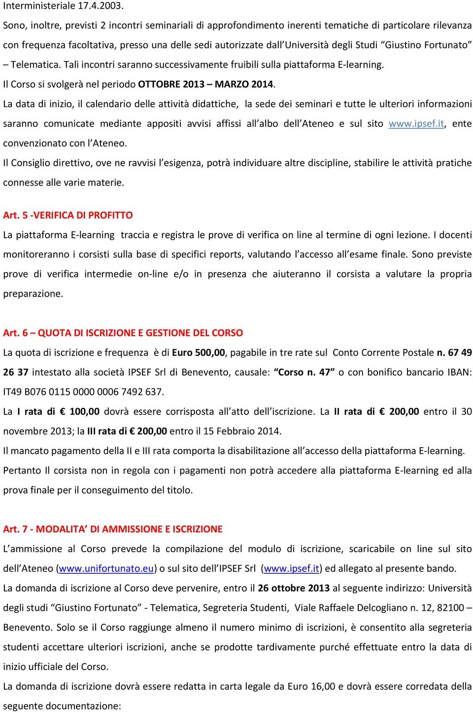 Giustino Fortunato Telematica. Tali incontri saranno successivamente fruibili sulla piattaforma E learning. Il Corso si svolgerà nel periodo OTTOBRE 2013 MARZO 2014.