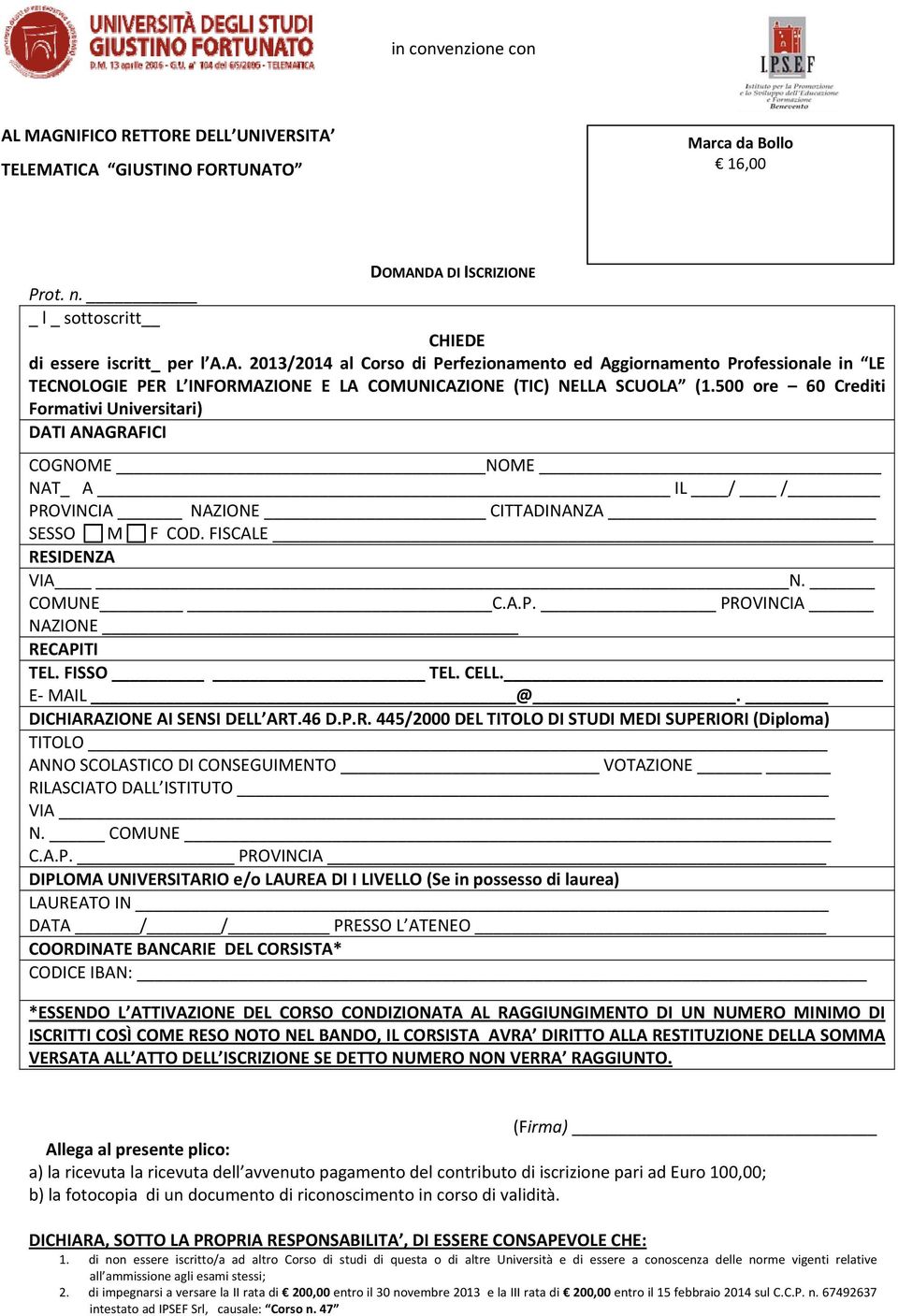 FISSO TEL. CELL. E MAIL @. DICHIARAZIONE AI SENSI DELL ART.46 D.P.R. 445/2000 DEL TITOLO DI STUDI MEDI SUPERIORI (Diploma) TITOLO ANNO SCOLASTICO DI CONSEGUIMENTO VOTAZIONE RILASCIATO DALL ISTITUTO VIA N.