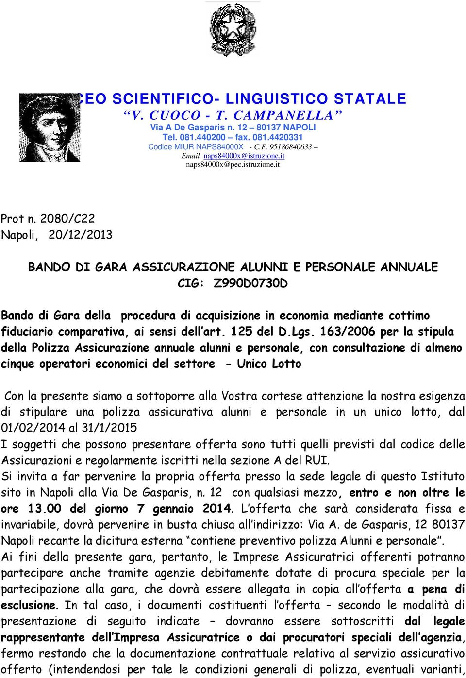 2080/C22 Napoli, 20/12/2013 BANDO DI GARA ASSICURAZIONE ALUNNI E PERSONALE ANNUALE CIG: Z990D0730D Bando di Gara della procedura di acquisizione in economia mediante cottimo fiduciario comparativa,