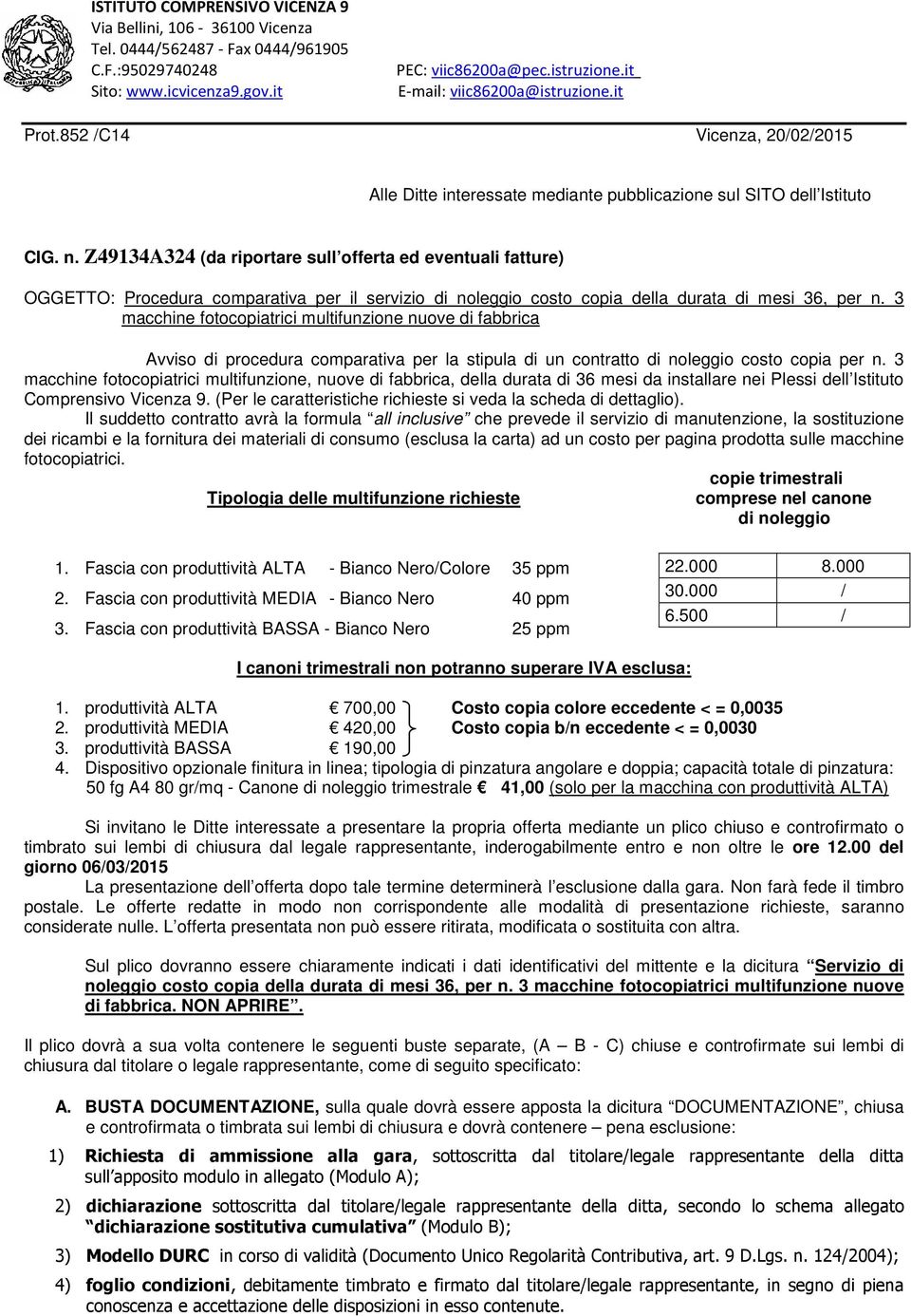 Z49134A324 (da riportare sull offerta ed eventuali fatture) OGGETTO: Procedura comparativa per il servizio di noleggio costo copia della durata di mesi 36, per n.