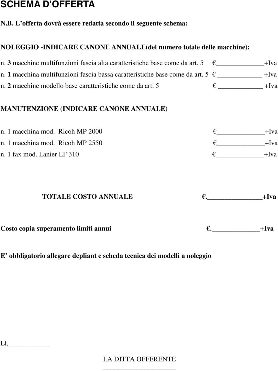 5 +Iva MANUTENZIONE (INDICARE CANONE ANNUALE) n. 1 macchina mod. Ricoh MP 2000 +Iva n. 1 macchina mod. Ricoh MP 2550 +Iva n. 1 fax mod.