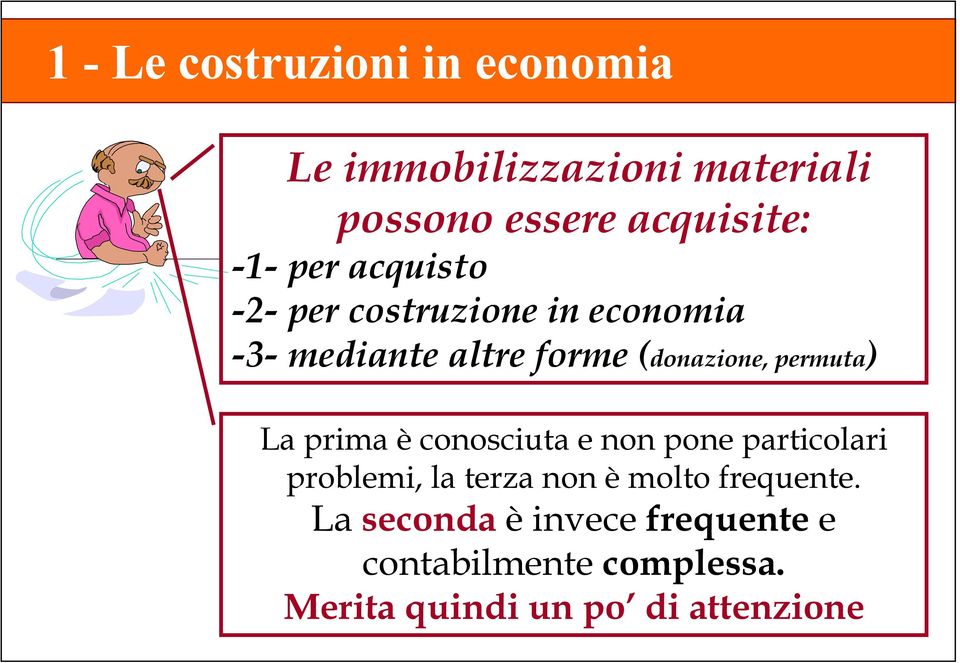 conosciuta e non pone particolari problemi, la terza non è molto frequente.