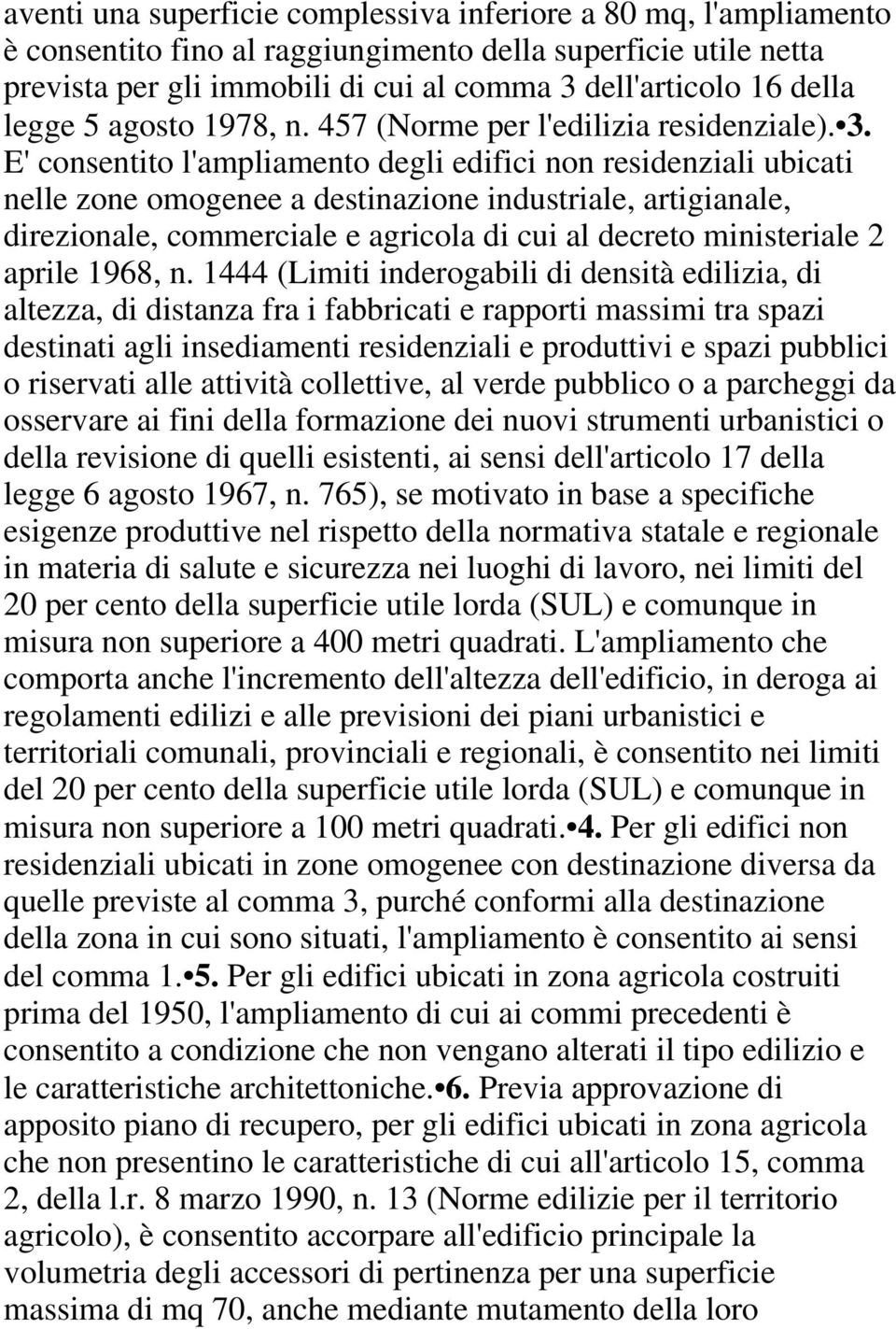 E' consentito l'ampliamento degli edifici non residenziali ubicati nelle zone omogenee a destinazione industriale, artigianale, direzionale, commerciale e agricola di cui al decreto ministeriale 2