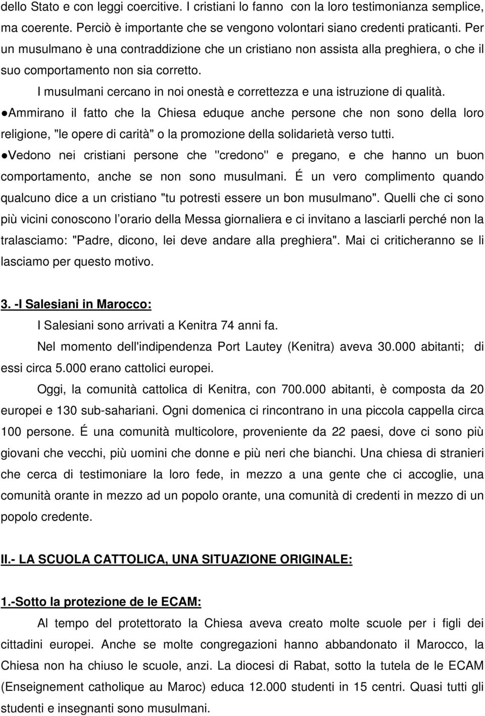 I musulmani cercano in noi onestà e correttezza e una istruzione di qualità.