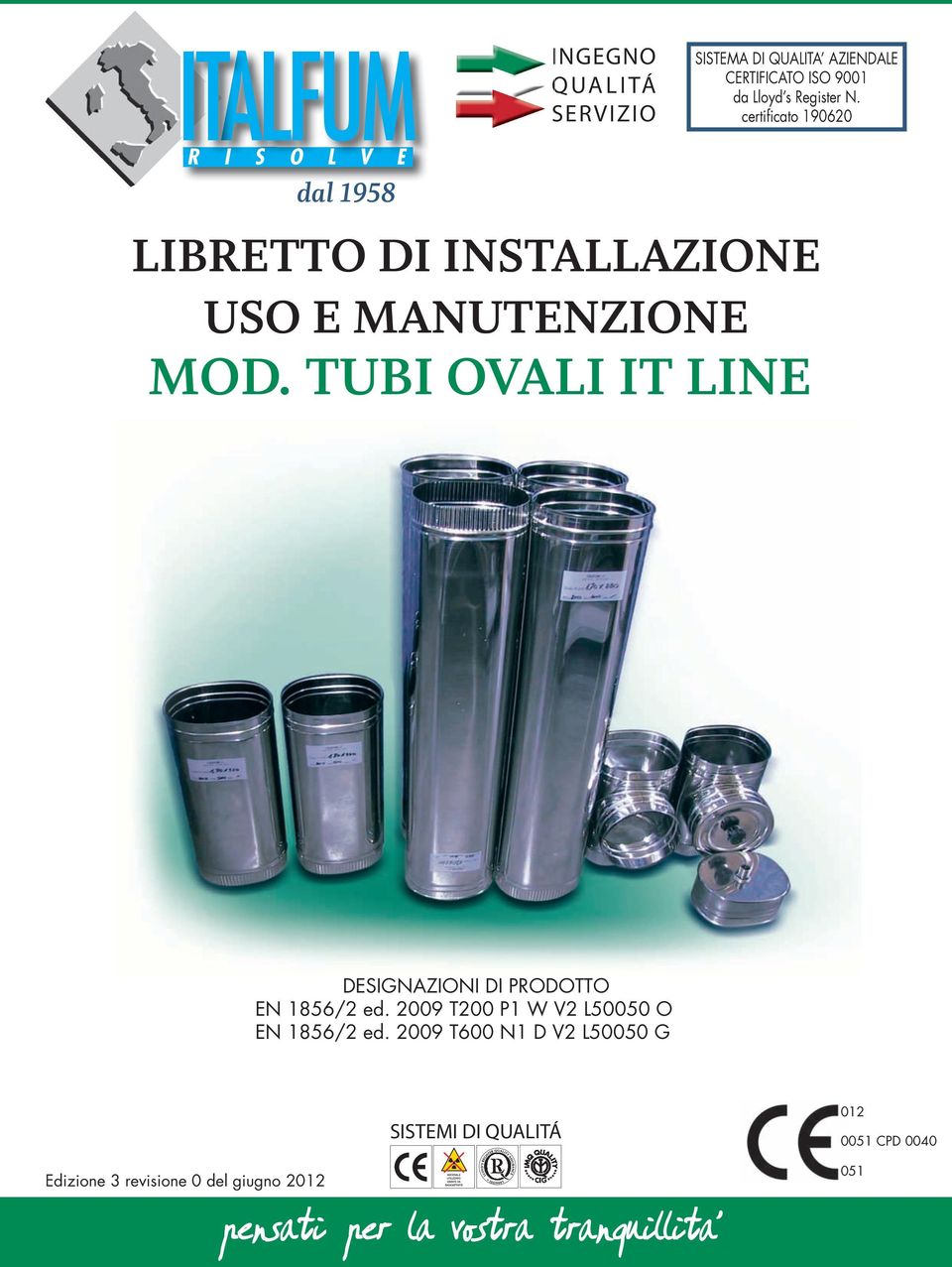 TUBI OVALI IT LINE DESIGNAZIONI DI PRODOTTO EN 1856/2 ed. 2009 T200 P1 W V2 L50050 O EN 1856/2 ed.