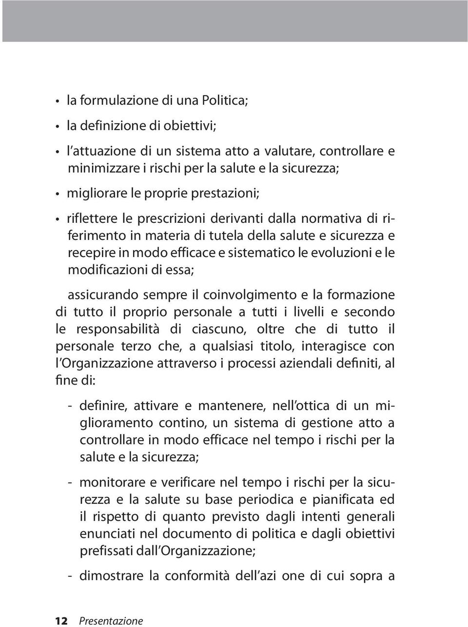 modificazioni di essa; assicurando sempre il coinvolgimento e la formazione di tutto il proprio personale a tutti i livelli e secondo le responsabilità di ciascuno, oltre che di tutto il personale