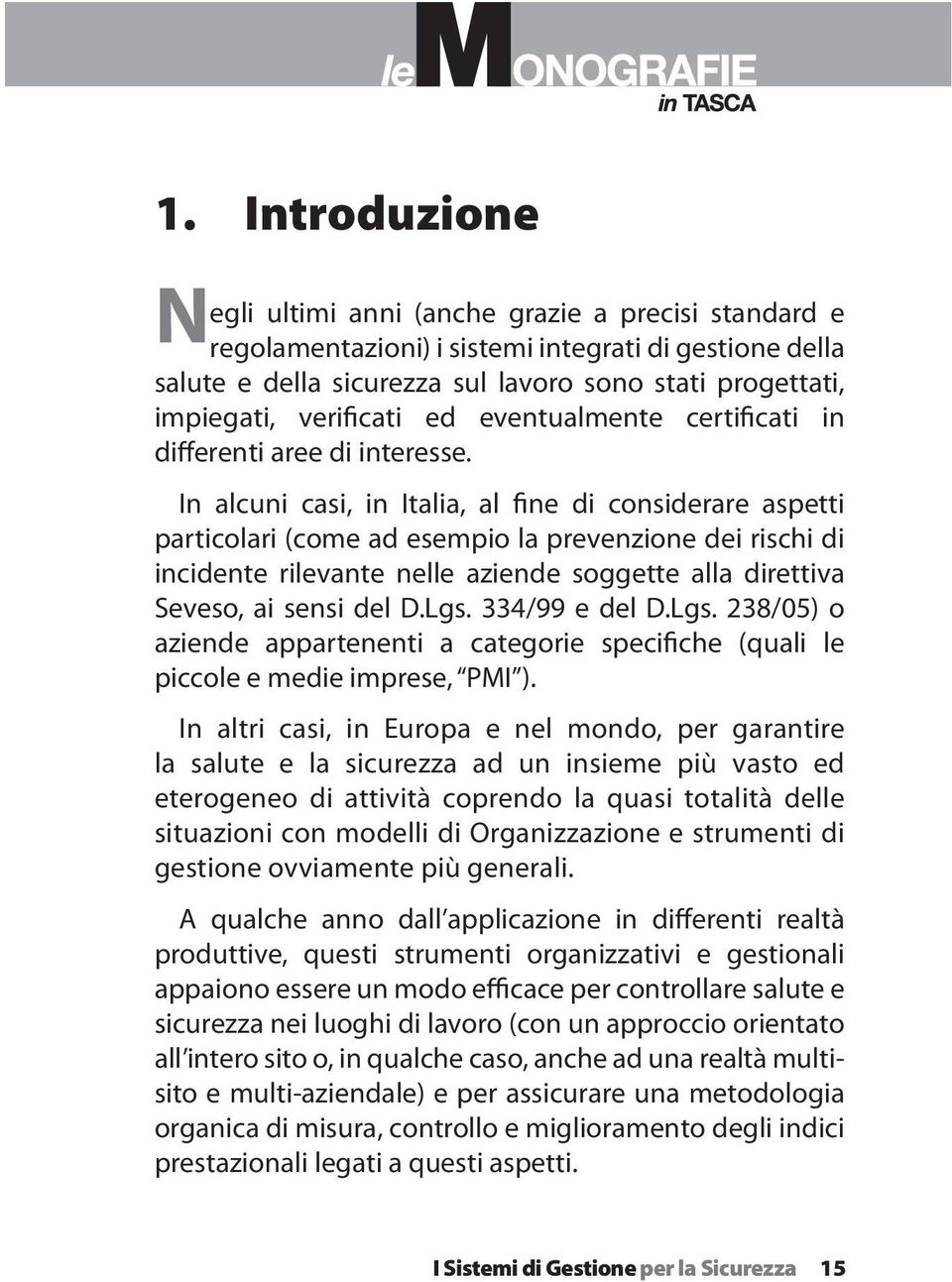 In alcuni casi, in Italia, al fine di considerare aspetti particolari (come ad esempio la prevenzione dei rischi di incidente rilevante nelle aziende soggette alla direttiva Seveso, ai sensi del D.