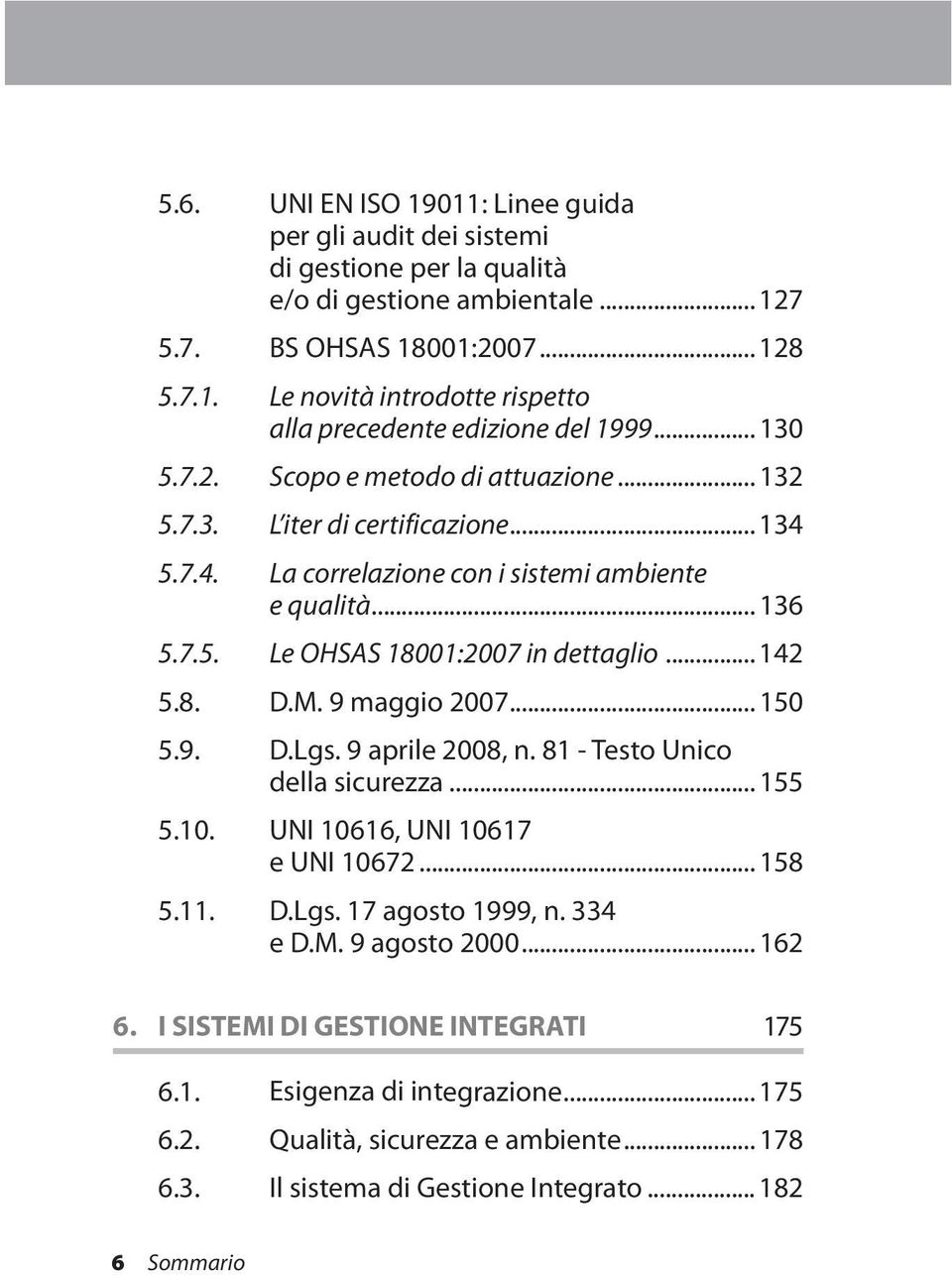 8. D.M. 9 maggio 2007... 150 5.9. D.Lgs. 9 aprile 2008, n. 81 - Testo Unico della sicurezza... 155 5.10. UNI 10616, UNI 10617 e UNI 10672... 158 5.11. D.Lgs. 17 agosto 1999, n. 334 e D.M. 9 agosto 2000.