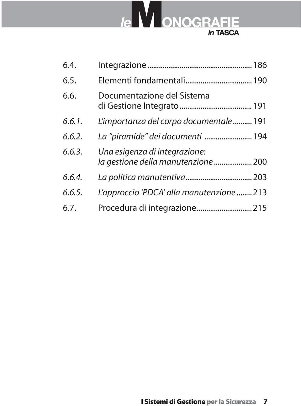 Una esigenza di integrazione: la gestione della manutenzione... 200 6.6.4. La politica manutentiva... 203 6.6.5.