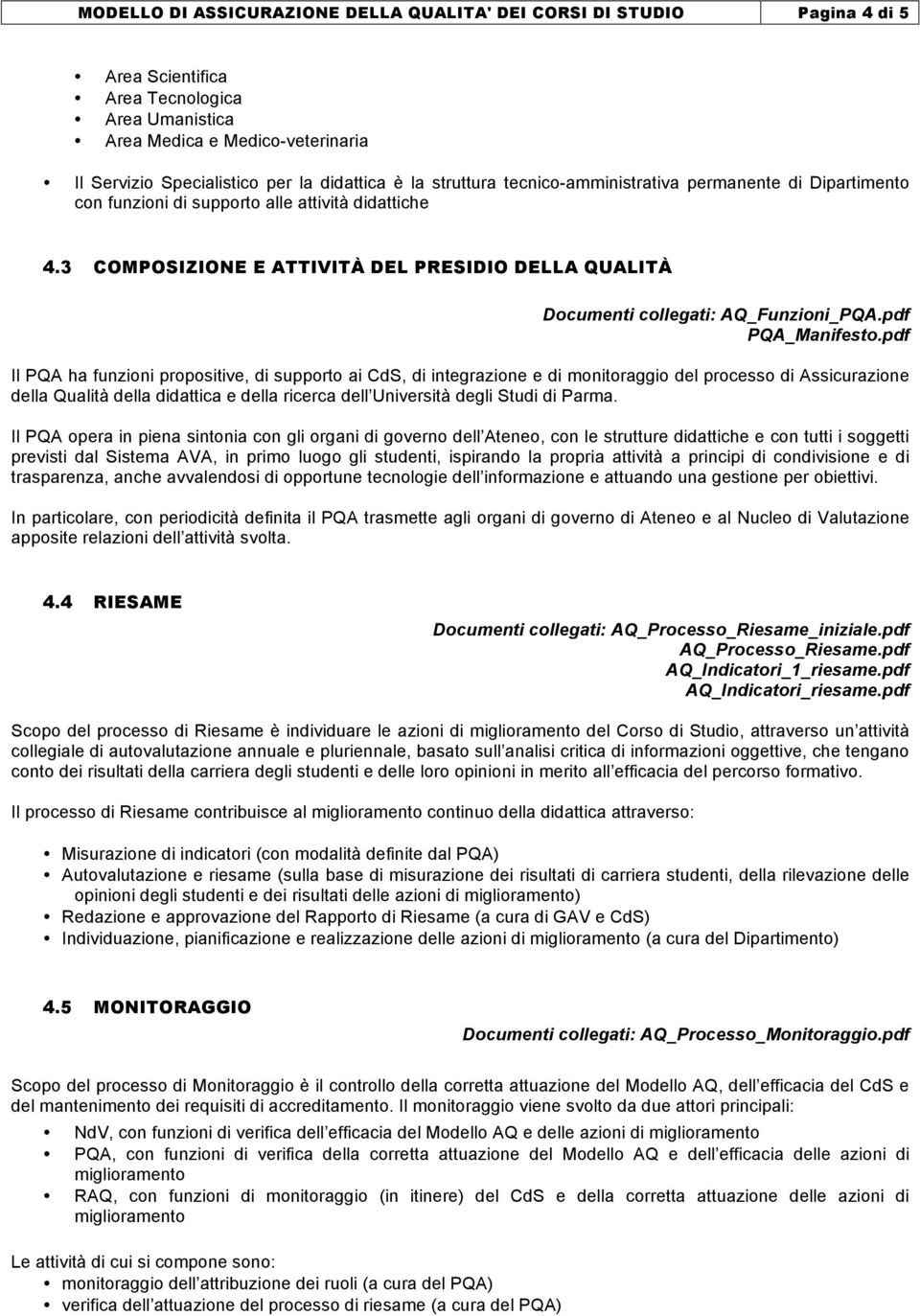 3 COMPOSIZIONE E ATTIVITÀ DEL PRESIDIO DELLA QUALITÀ Documenti collegati: AQ_Funzioni_PQA.pdf PQA_Manifesto.
