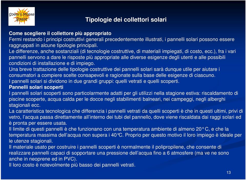 ), fra i vari pannelli servono a dare le risposte più appropriate alle diverse esigenze degli utenti e alle possibili condizioni di installazione e di impiego.