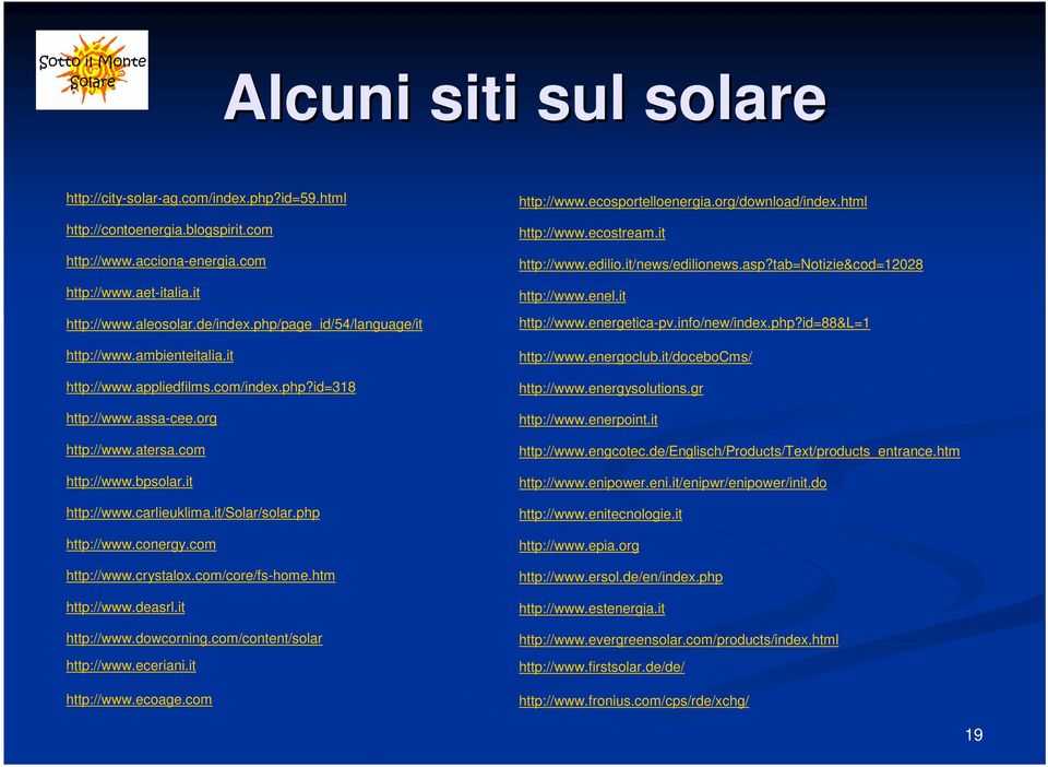 it/solar/solar.php http://www.conergy.com http://www.crystalox.com/core/fs-home.htm http://www.deasrl.it http://www.dowcorning.com/content/solar http://www.eceriani.it http://www.ecoage.