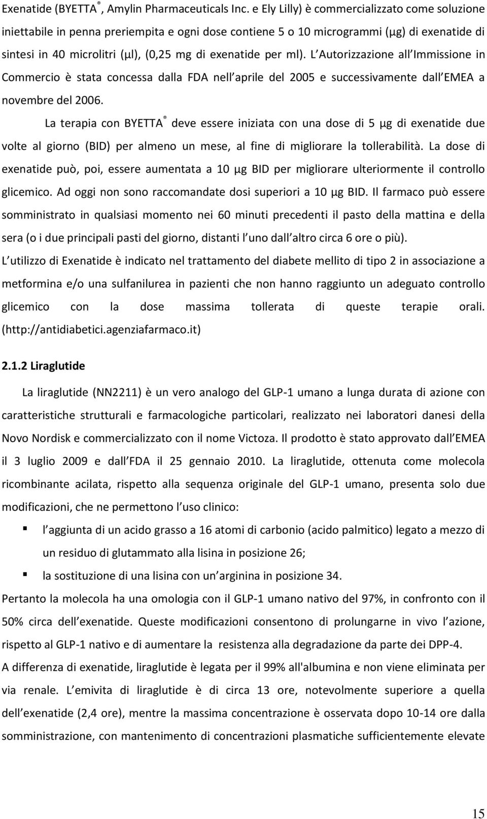 ml). L Autorizzazione all Immissione in Commercio è stata concessa dalla FDA nell aprile del 2005 e successivamente dall EMEA a novembre del 2006.