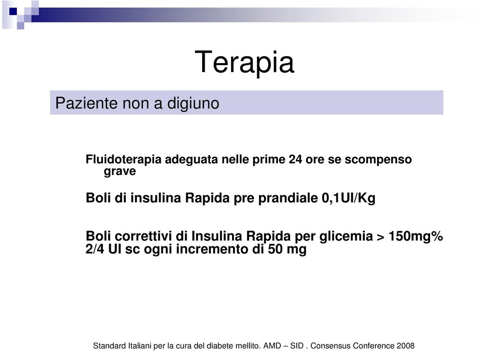 di Insulina Rapida per glicemia > 150mg% 2/4 UI sc ogni incremento di 50 mg