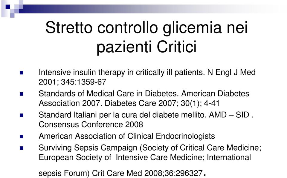 Diabetes Care 2007; 30(1); 4-41 Standard Italiani per la cura del diabete mellito. AMD SID.