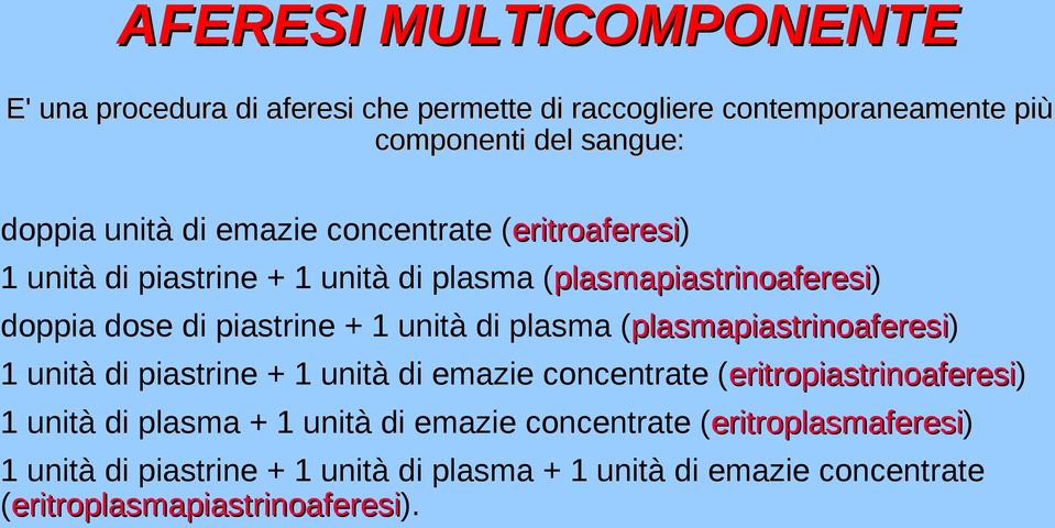 (plasmapiastrinoaferesi) plasmapiastrinoaferesi 1 unità di piastrine + 1 unità di emazie concentrate (eritropiastrinoaferesi) eritropiastrinoaferesi 1 unità di plasma + 1