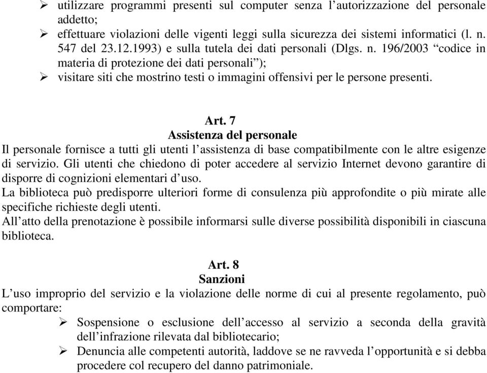 7 Assistenza del personale Il personale fornisce a tutti gli utenti l assistenza di base compatibilmente con le altre esigenze di servizio.