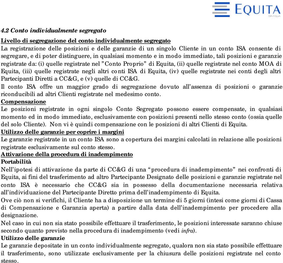 conto MOA di Equita, (iii) quelle registrate negli altri conti ISA di Equita, (iv) quelle registrate nei conti degli altri Partecipanti Diretti a CC&G, e (v) quelle di CC&G.