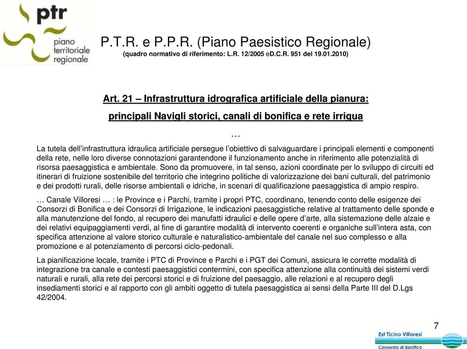 salvaguardare i principali elementi e componenti della rete, nelle loro diverse connotazioni garantendone il funzionamento anche in riferimento alle potenzialità di risorsa paesaggistica e ambientale.